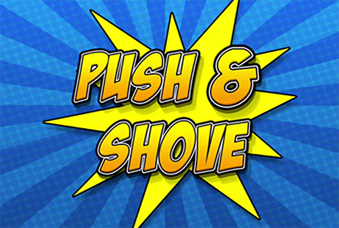 Push & Shove